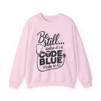 Load image into Gallery viewer, Be Still... Unless It&#39;s A Code Blue (Psalm 46:10) Medical Sweatshirt

