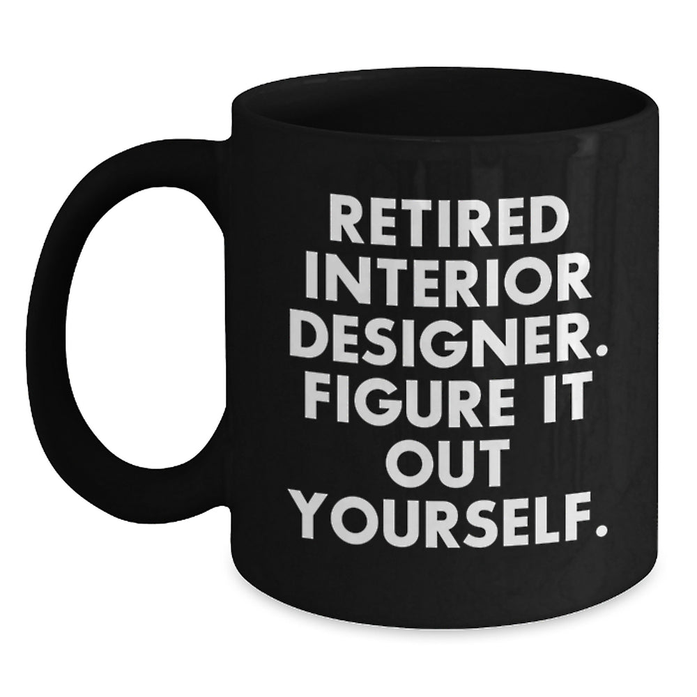Funny Interior Designer Gifts for Her from Friends - Black Coffee Mug, Retired Interior Designer Figure It Out Yourself, Graduation Unique Gifts - Main