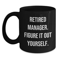 Load image into Gallery viewer, Manager&#39;s Humor Black Coffee Mug, &#39;Retired Manager. Figure It Out Yourself.&#39; Funny Graduation Gift from Friends, Coworkers, or Family - Main
