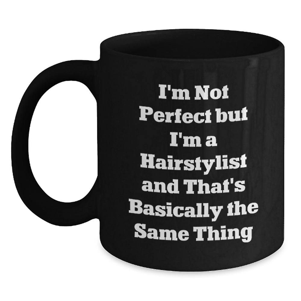 Funny Hairstylist Gifts from Friends - I'm Not Perfect Black Coffee Mug for Graduation - Unique Black Coffee Mug for Hairstylist - Main