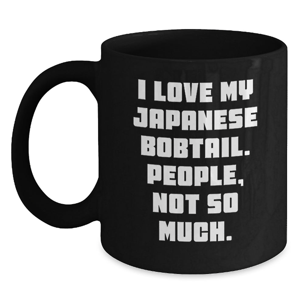 Japanese Bobtail Cat Lover's Funny Black Coffee Mug, 'I Love My Japanese Bobtail. People, Not So Much.' Gifts from Family to Friends - Main