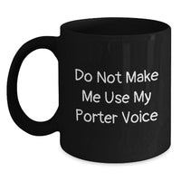 Load image into Gallery viewer, Funny Porter Gifts, Do Not Make Me Use My Porter Voice, Black Coffee Mug for Birthday, Gifts from Friends, Gifts for Porter - Main
