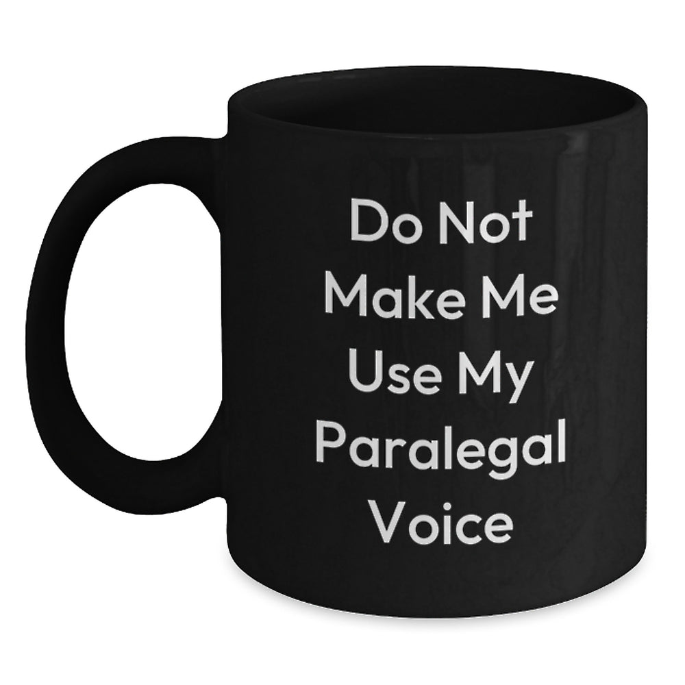 Funny Paralegal Gifts from Friends Birthday Unique Paralegal Black Coffee Mug Do Not Make Me Use My Paralegal Voice - Main