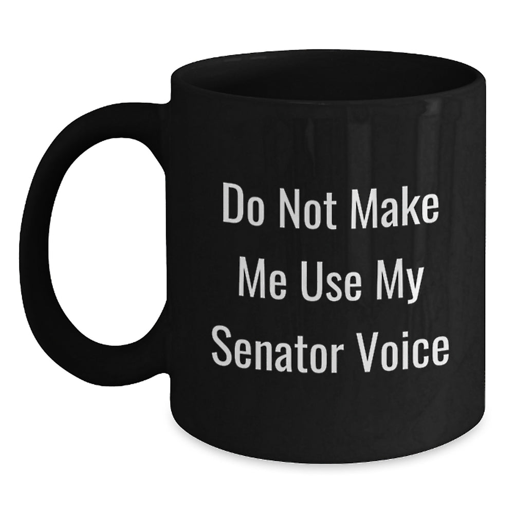 Senator Humor Gifts from Family, Friends, or Coworkers - Black Coffee Mug for Graduation Unique Gifts - Main