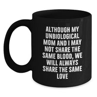 Load image into Gallery viewer, Gifts from Loved Ones, Unbiological Mom Unique Christmas Unique Gifts, Inspirational Funny Quote Unbiological Mom Black Coffee Mug, Gifts for Unbiological Mom - Main
