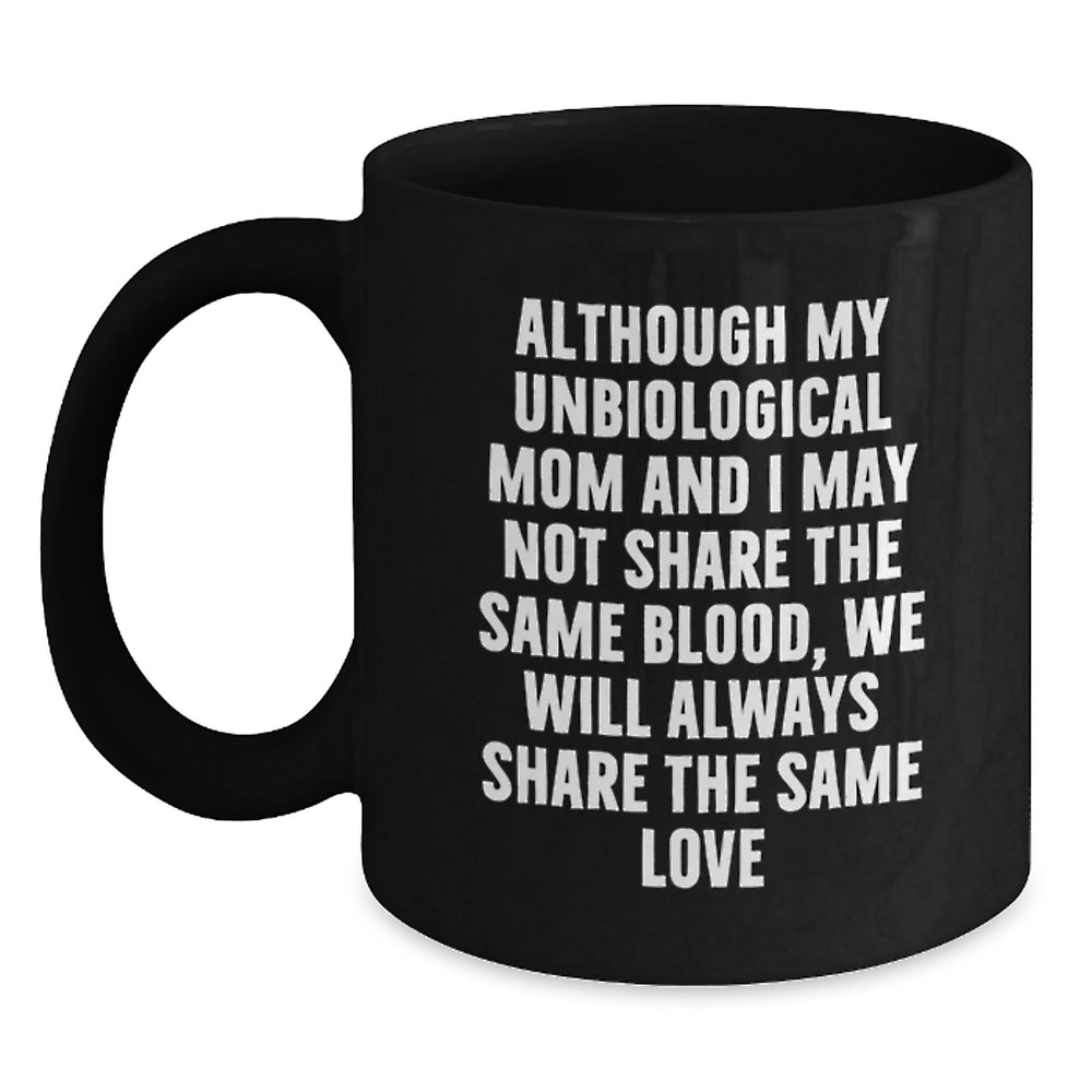 Gifts from Loved Ones, Unbiological Mom Unique Christmas Unique Gifts, Inspirational Funny Quote Unbiological Mom Black Coffee Mug, Gifts for Unbiological Mom - Main