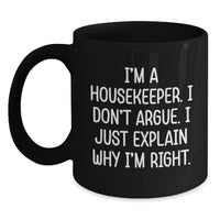 Load image into Gallery viewer, Funny Housekeeper Gifts from Coworkers to Housekeeper - &#39;I Don&#39;t Argue&#39; Black Coffee Mug for Birthday, Unique Housekeeper Mugs with Inspirational Quote, Black 11oz or 15oz Ceramic Mug - Main
