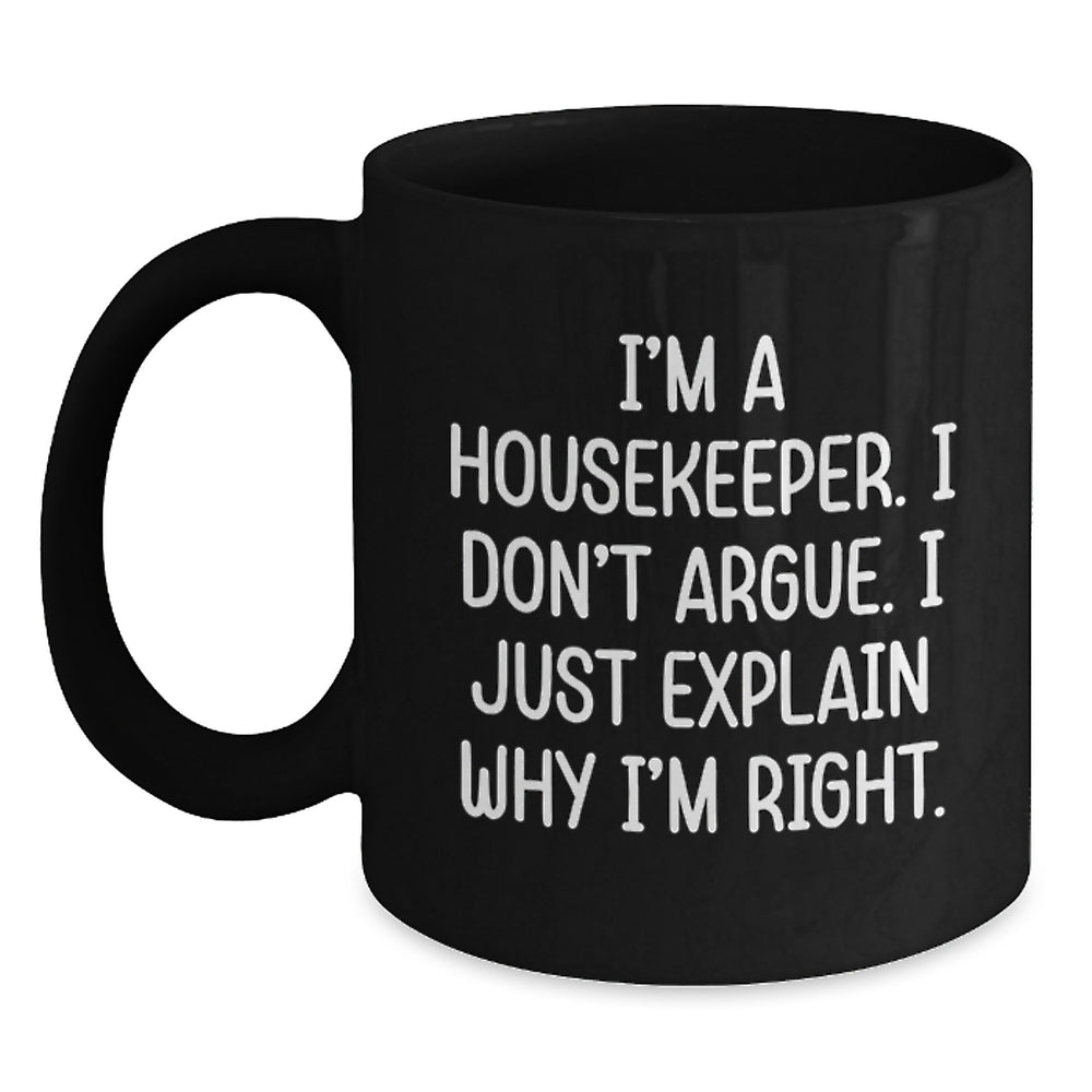 Funny Housekeeper Gifts from Coworkers to Housekeeper - 'I Don't Argue' Black Coffee Mug for Birthday, Unique Housekeeper Mugs with Inspirational Quote, Black 11oz or 15oz Ceramic Mug - Main