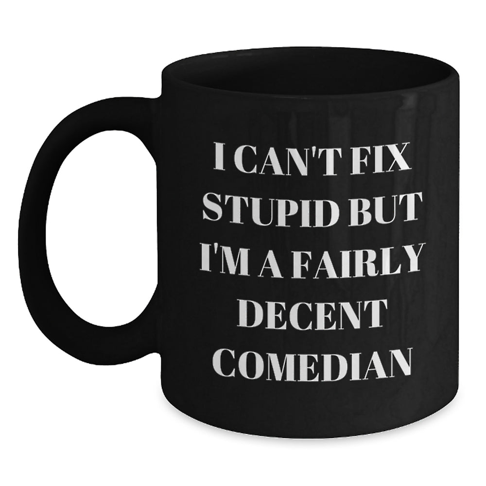 Funny Comedian Gifts for Friends from Men - Comedian Inspired Black Coffee Mug, 'I Can't Fix Stupid' - Main