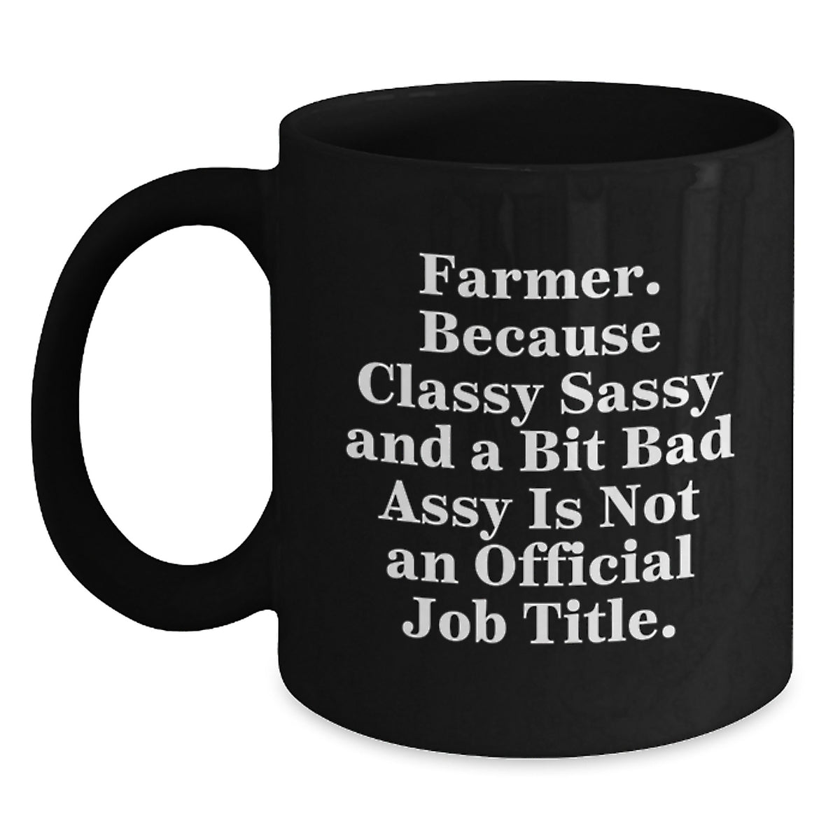 Funny Farmer Gifts from Friends, 'Classy Sassy And A Bit Fearlessy Is Not An Official Job Title.' Christmas Mugs for Men, Women, Black Coffee Mug Farmer - Main