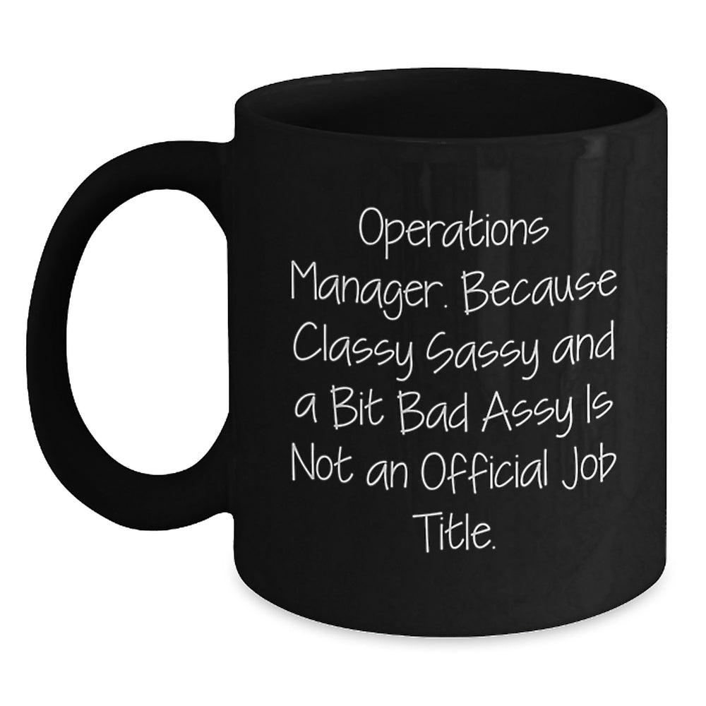 Funny Christmas Unique Gifts for Operations Manager - Black Coffee Mug - 'Operations Manager. Because Classy Sassy And A Bit Fearlessy Is Not An Official Job Title.' - Main