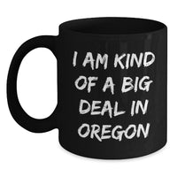 Load image into Gallery viewer, Oregon Gifts, Funny Mugs for Friends from Oregon, I Am Kind Of A Prime Selection In Oregon Birthday Unique Gifts for Men and Women - Main
