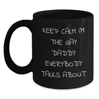 Load image into Gallery viewer, Funny Daddy Gifts, Black Coffee Mug for Men, Keep Calm I&#39;m The Gay Daddy Everybody Talks About, Christmas Unique Gifts from Men to Daddy - Main

