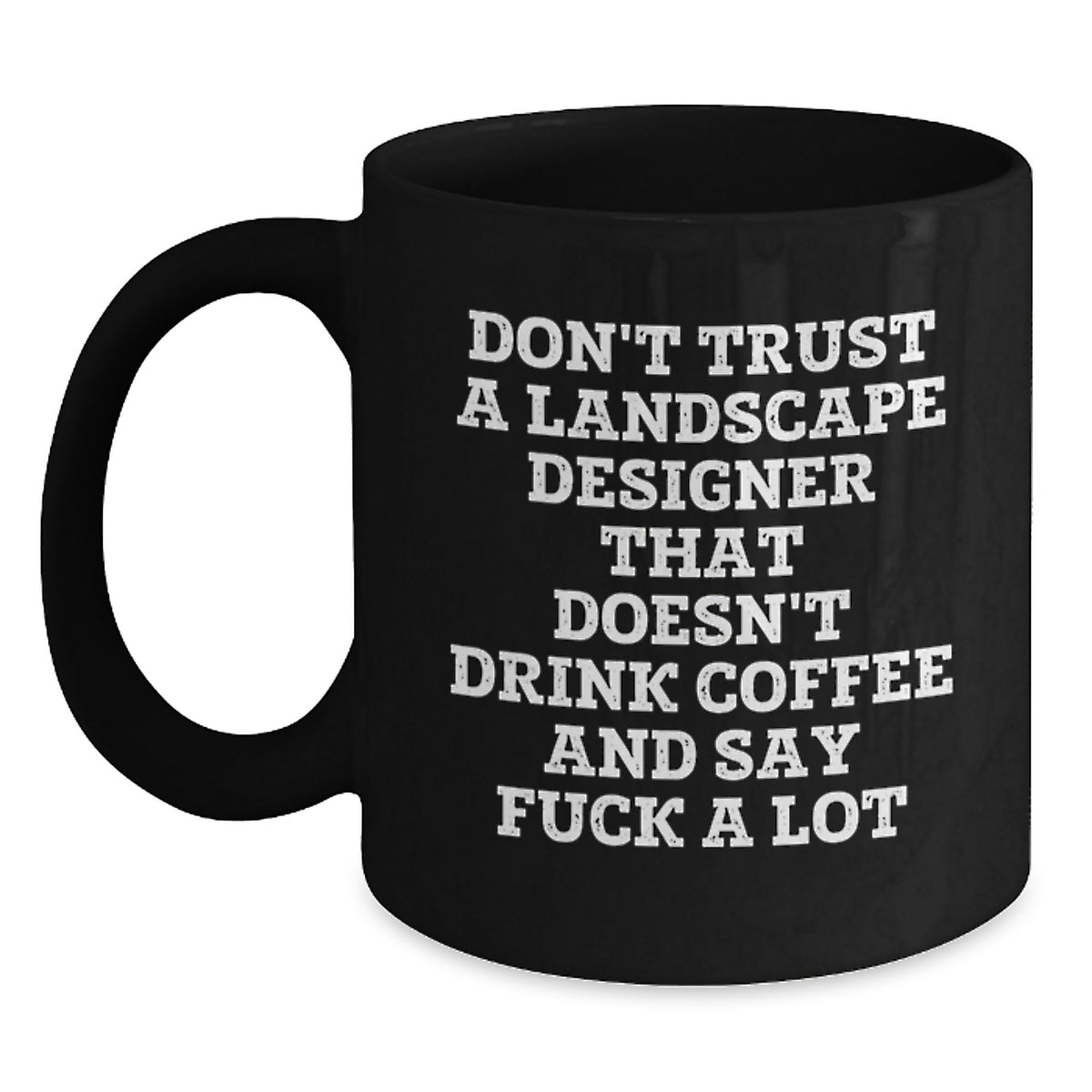 Funny Landscape Designer Gifts from Men, Women, Friends, Coworkers, Family - Black Coffee Mug - 'Don't Trust A Landscape Designer That Doesn't Drink Coffee And Say F--k A Lot' Christmas Unique Gifts - Main