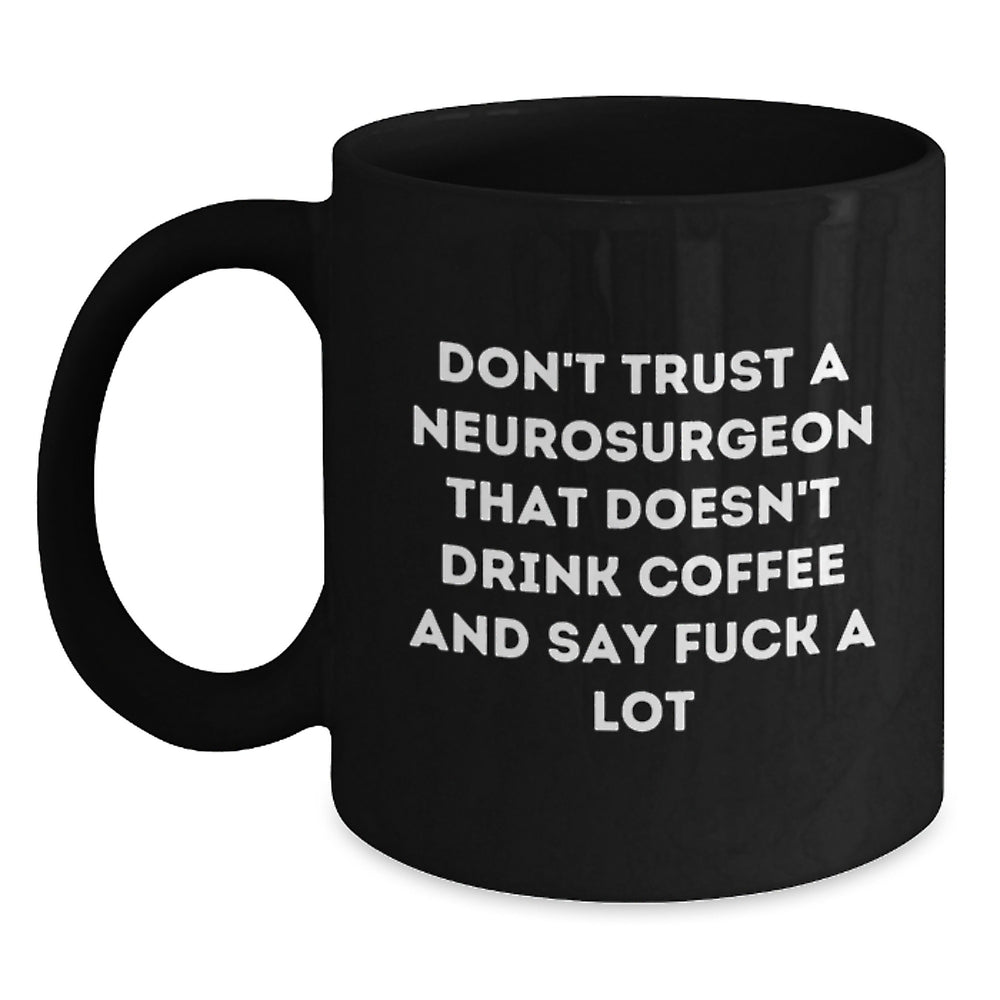 Funny Neurosurgeon Coffee Mug Gifts from Friends and Family - Gifts for Neurosurgeon Men and Women - Don't Trust A Neurosurgeon Without - Main