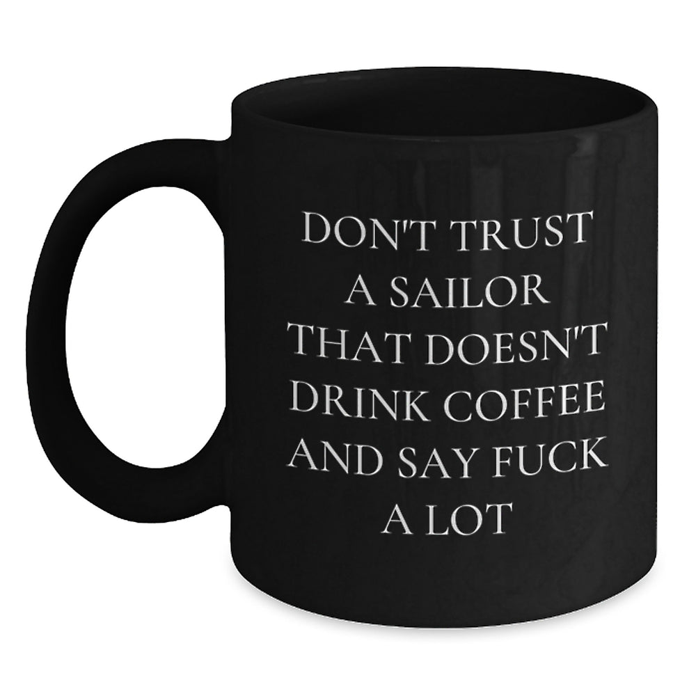 Funny Sailor Gifts from Friends for Sailor Men - Black Coffee Mug with 'Don't Trust A Sailor' Quote for Christmas Unique Gifts - Main
