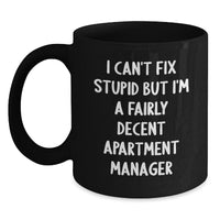 Load image into Gallery viewer, Funny Apartment Manager Gifts for Men from Friends, &#39;I Can&#39;t Fix Stupid But I&#39;m A Fairly Decent Apartment Manager&#39; Black Coffee Mug, Graduation Unique Gifts - Main
