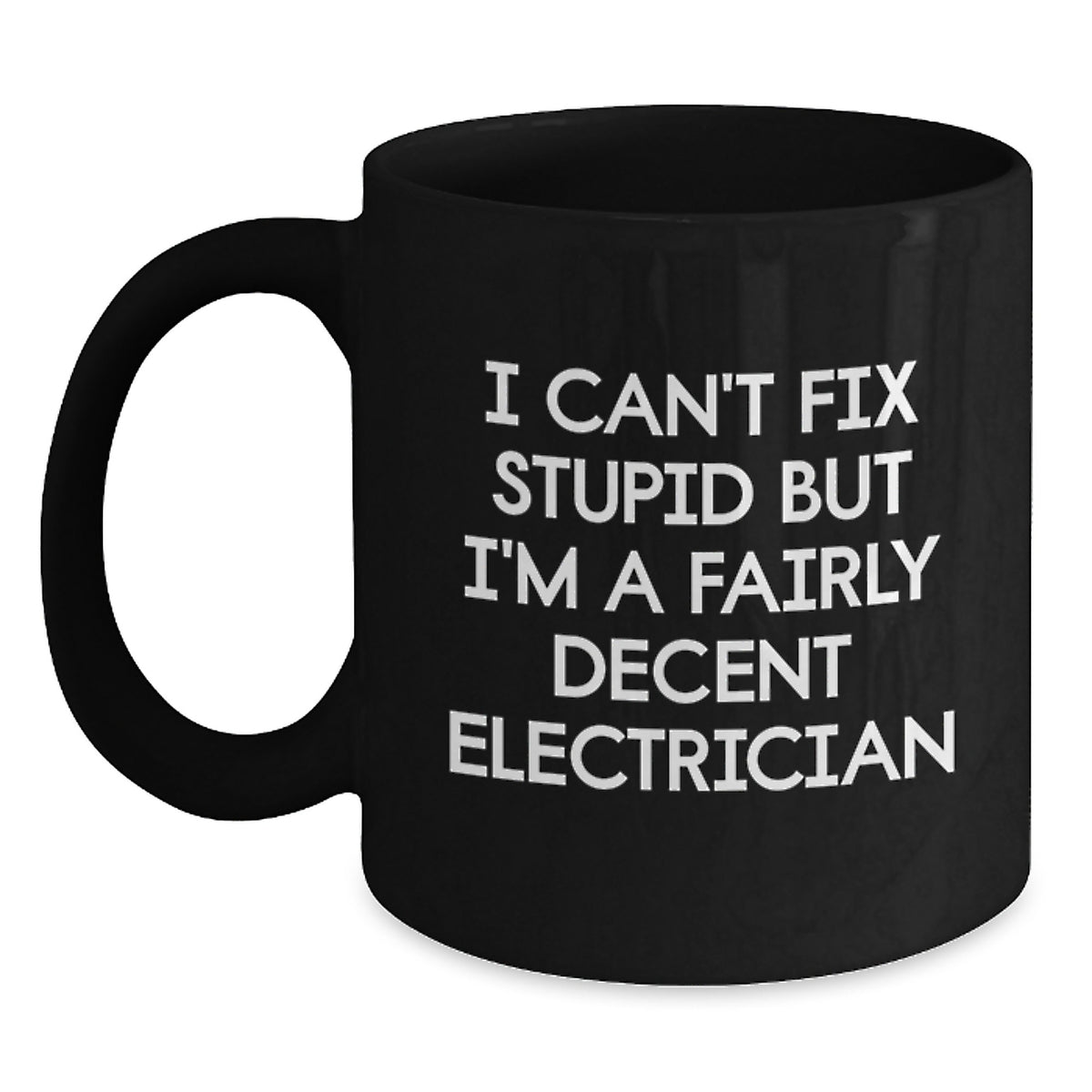 Funny Gifts from Electrician Friends for Men, Black Coffee Mug, I Can't Fix Stupid But I'm A Fairly Decent Electrician, Christmas Unique - Main