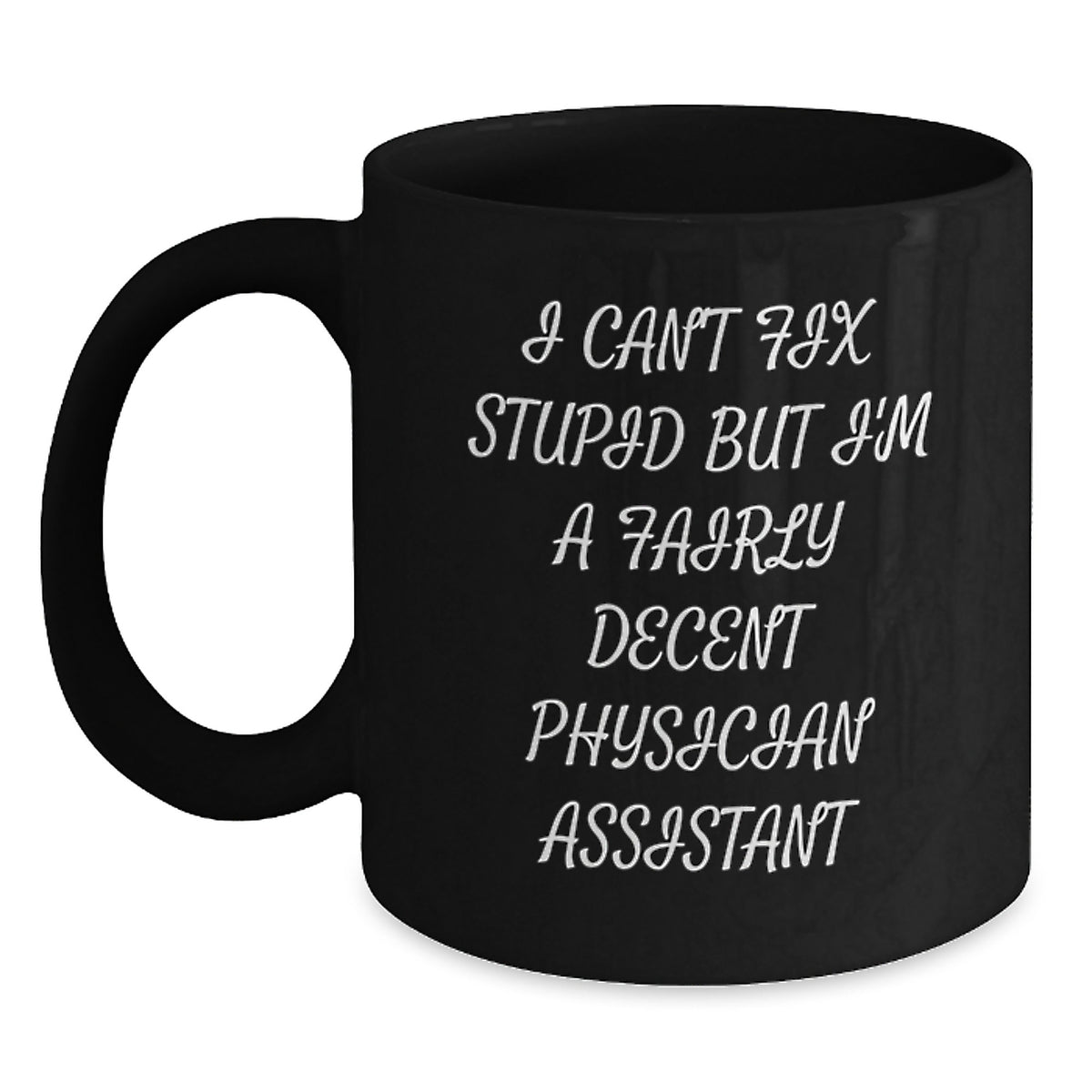 Fairly Decent Physician Assistant Gifts, Funny Graduation Mug, I Can't Fix Stupid, Black Coffee Mug for Physician Assistant, Gifts for Men, Gifts from Family - Main