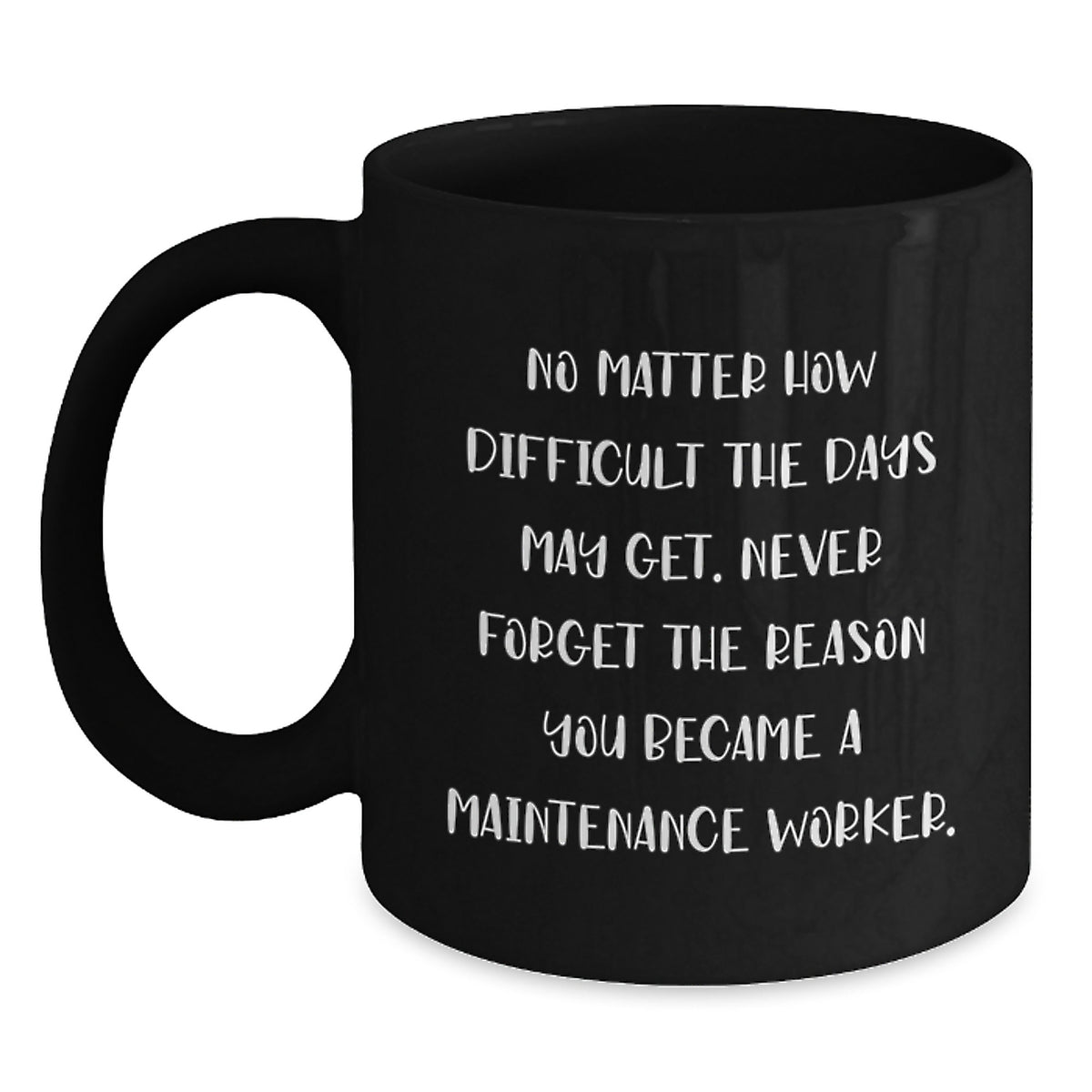 Inspirational Maintenance Worker Gifts - Funny Quote Coffee Mug for Men or Women, Gifts from Family or Friends - Main