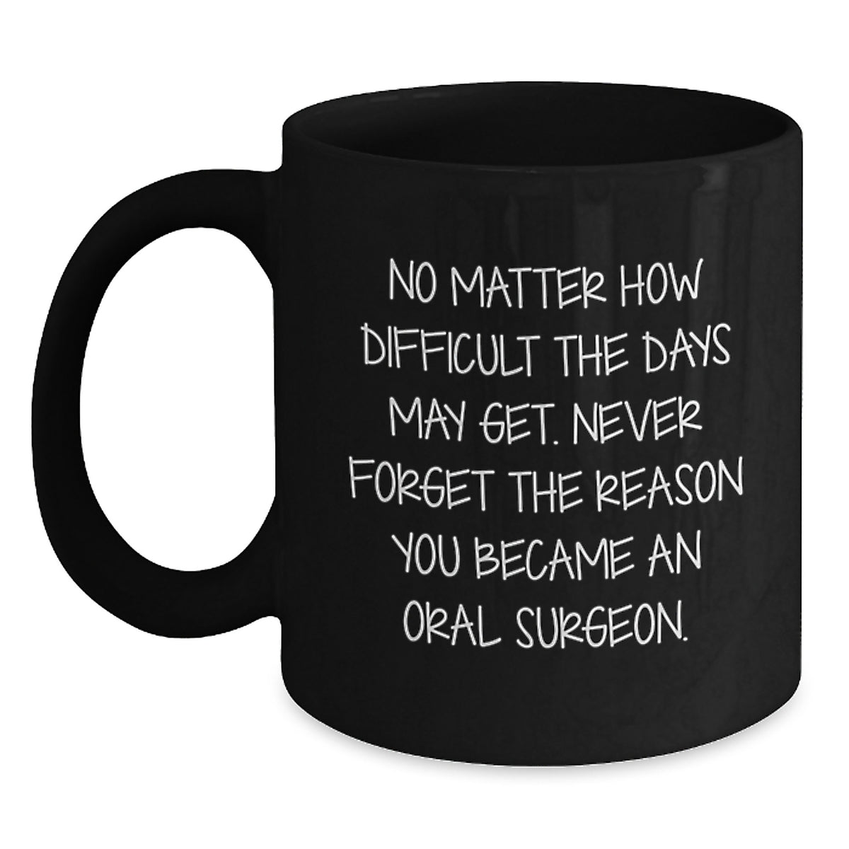 Funny Inspirational Oral Surgeon Gifts from Friends, Unique Christmas Unique Gifts for Oral Surgeon Men, Black Coffee Mug with Quote Never Forget You Became Oral Surgeon - Main