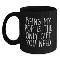 Load image into Gallery viewer, Funny Pop Gifts from Men to Friends - &#39;Being My Pop Is The Only Gift You Need&#39; Black Coffee Mug, Birthday Unique Gifts for Pop - Main

