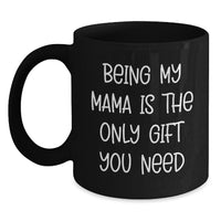 Load image into Gallery viewer, Funny Mama Gifts from Men to Women Black Coffee Mug Being My Mama Is The Only Gift You Need Christmas Unique Gifts - Main
