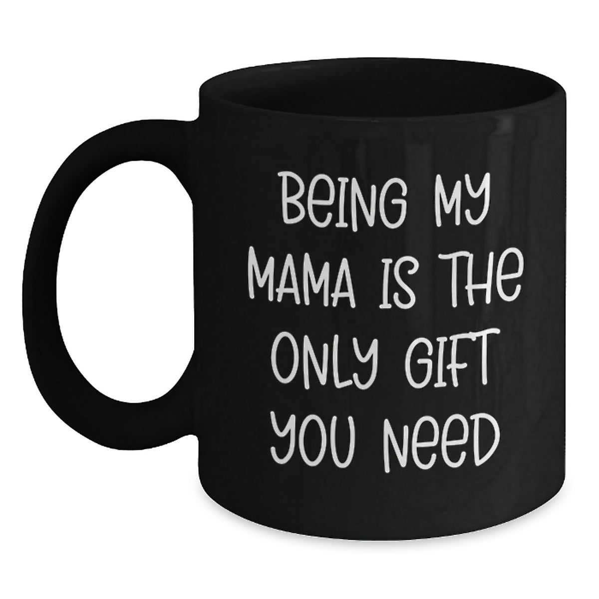 Funny Mama Gifts from Men to Women Black Coffee Mug Being My Mama Is The Only Gift You Need Christmas Unique Gifts - Main