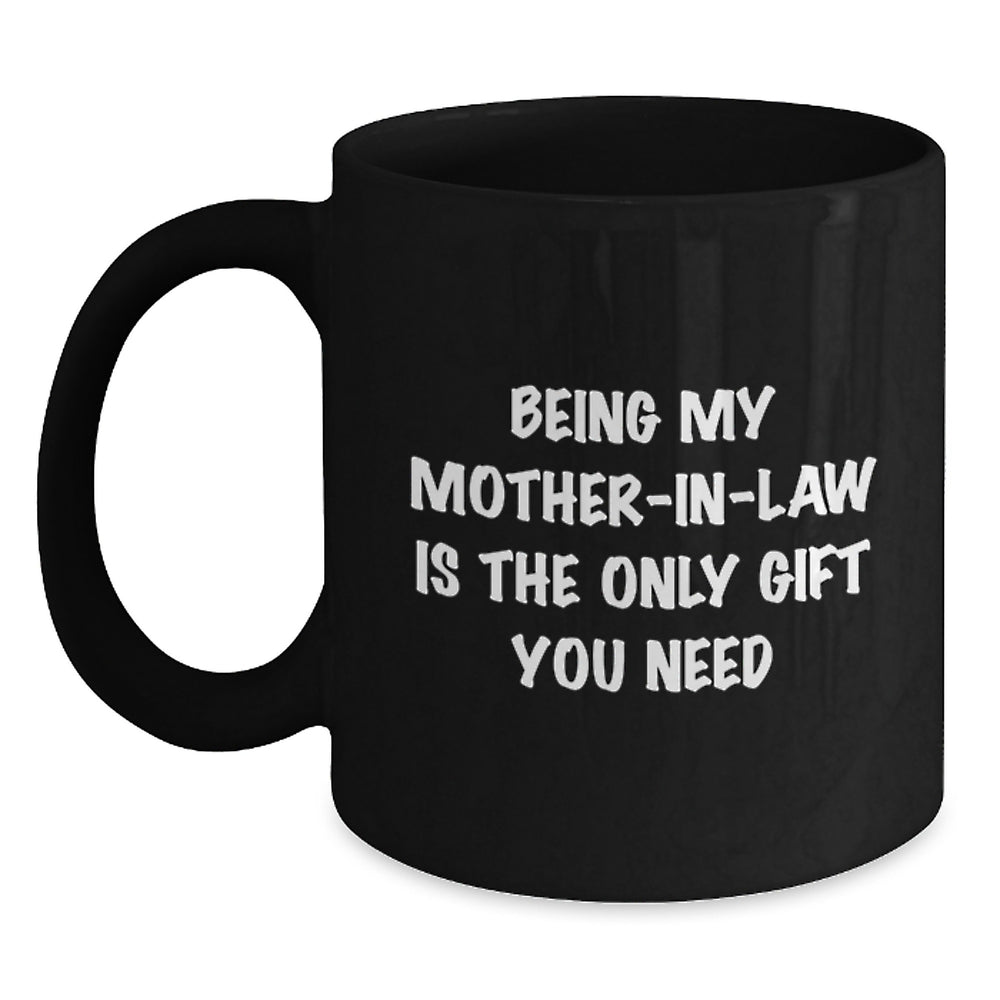 Funny Mom-in-law Gifts from Men to Mom, Black Coffee Mug for Her Birthday, 'Being My Mom-in-law Is The Only Gift You Need' - Main