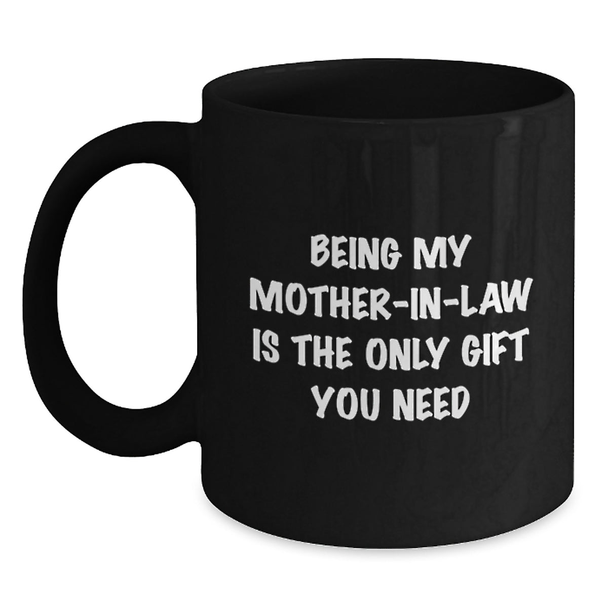 Funny Mom-in-law Gifts from Men to Mom, Black Coffee Mug for Her Birthday, 'Being My Mom-in-law Is The Only Gift You Need' - Main