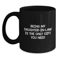 Load image into Gallery viewer, Funny Daughter-in-law Gifts, Black Coffee Mugs with &#39;Being My Daughter-in-law Is The Only Gift You Need&#39; Quote, Gifts from Family to Daughter-in-law, Unique Birthday Unique Gifts for Her - Main
