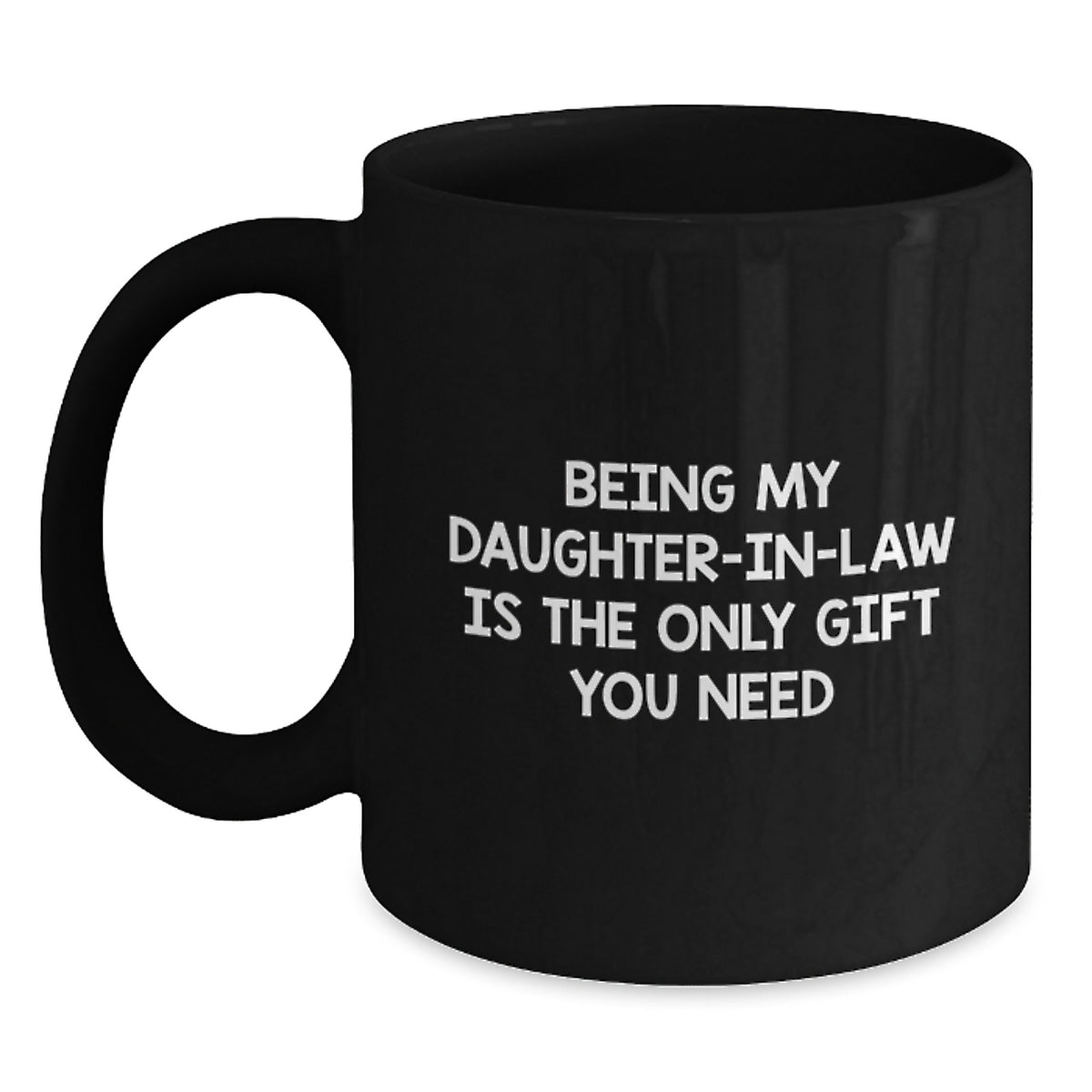 Funny Daughter-in-law Gifts, Black Coffee Mugs with 'Being My Daughter-in-law Is The Only Gift You Need' Quote, Gifts from Family to Daughter-in-law, Unique Birthday Unique Gifts for Her - Main