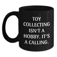 Load image into Gallery viewer, Funny Quote for Toy Collecting Enthusiasts, Black Coffee Mug, Gifts from Friends to Men, Women, or Family for Christmas - Main
