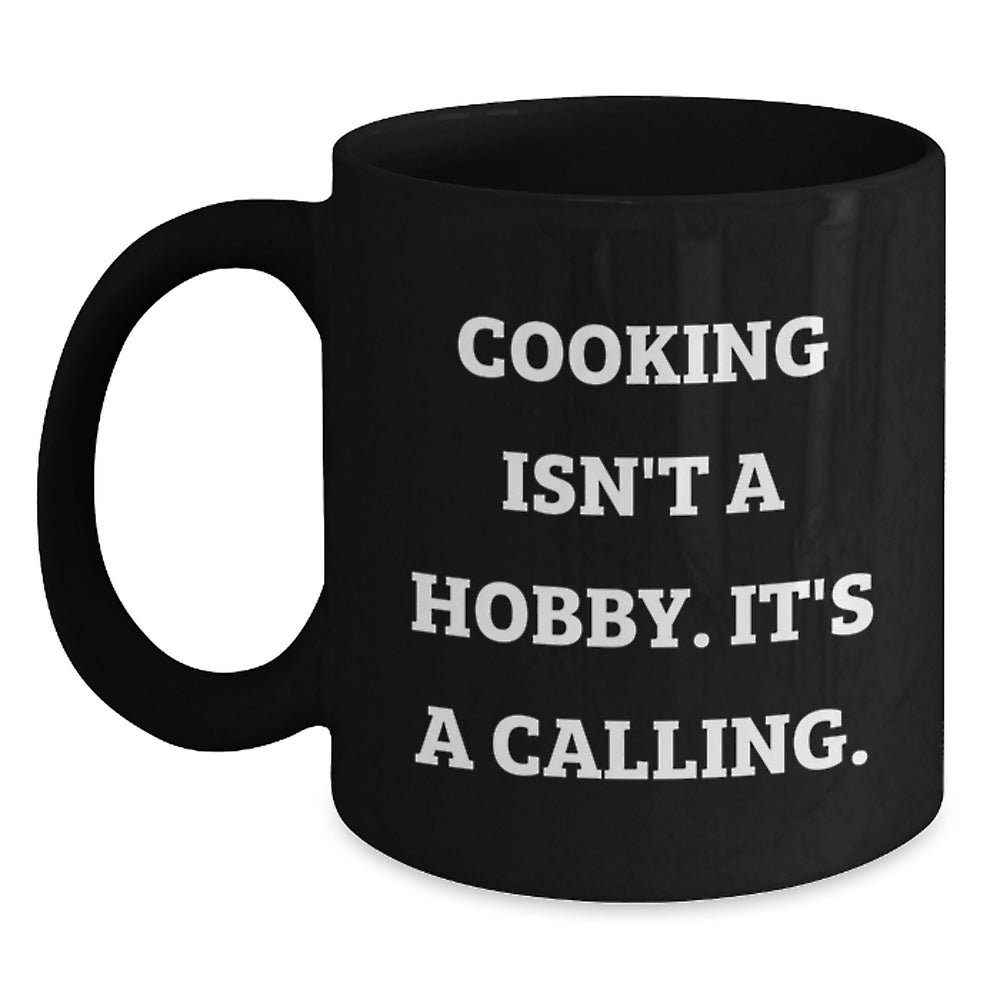 Funny Cooking Gifts from Friends, 'Cooking Isn't A Hobby. It's A Calling.' Quote, Black Coffee Mug for Birthday - Main
