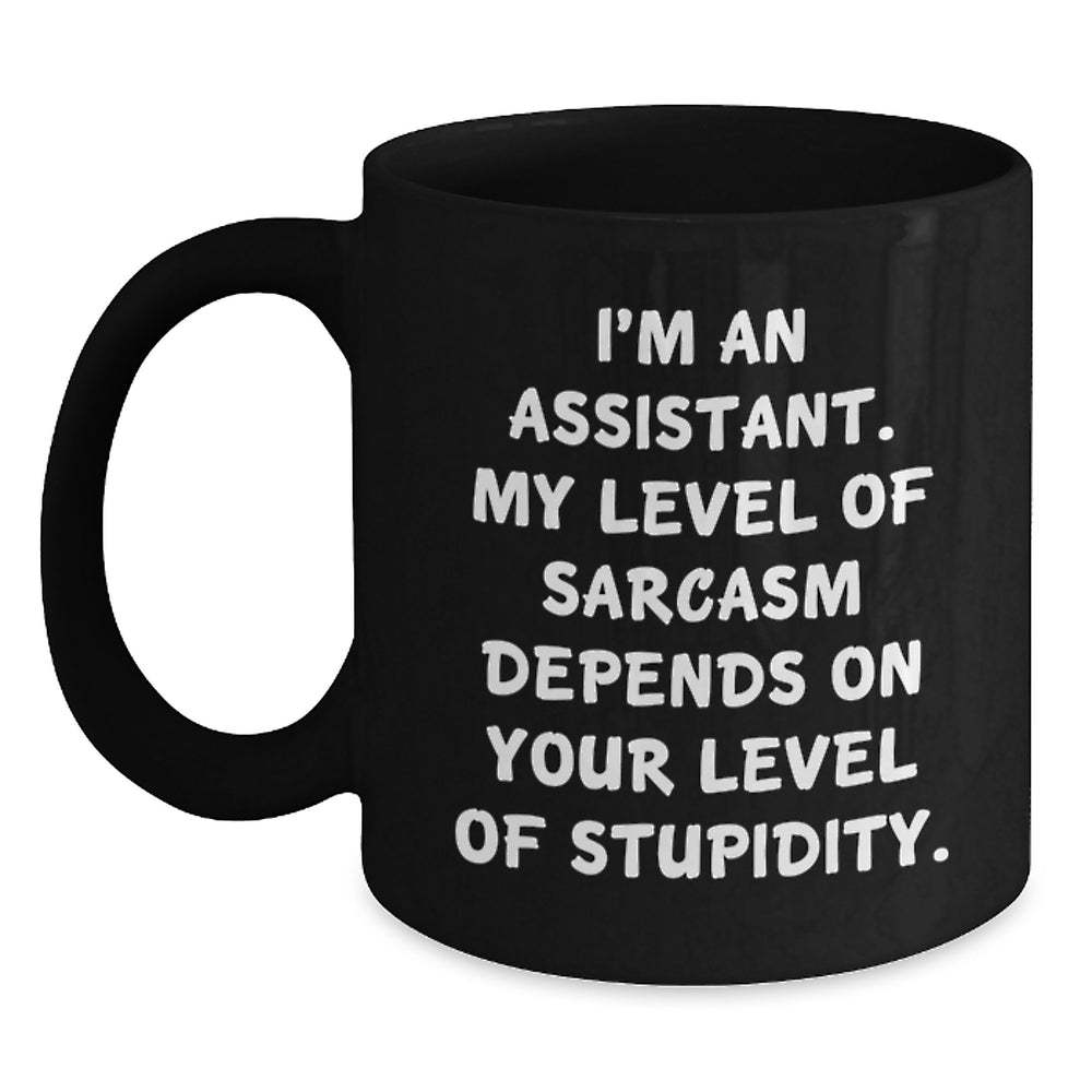 Funny Assistant Gifts, Black Coffee Mug for Birthday from Friends, 'I'm An Assistant. My Level Of Sarcasm Depends On Your Level Of Stupidity.' Quote, Microwave and Dishwasher Safe - Main