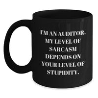 Load image into Gallery viewer, Funny Auditor Gifts for Birthday - I&#39;m An Auditor. My Level Of Sarcasm Depends On Your Level Of Stupidity. Black Coffee Mug, Gifts from Friends to Coworkers - Main
