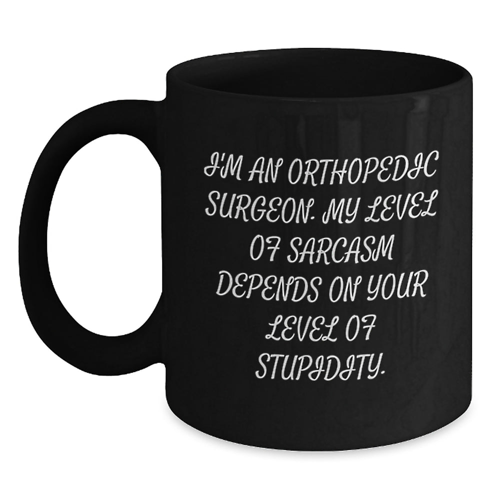 Orthopedic Surgeon Gifts Funny Coffee Mugs Sarcasm Quotes by Friends, Gifts for Orthopedic Surgeon, Birthday Unique Gifts from Men, Gifts from Men to Orthopedic Surgeon - Main