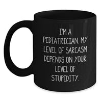 Load image into Gallery viewer, Funny Pediatrician Gifts, I&#39;m A Pediatrician. My Level Of Sarcasm Depends On Your Level Of Stupidity. Black Coffee Mug, Birthday Unique Gifts from Friends to Pediatrician - Main
