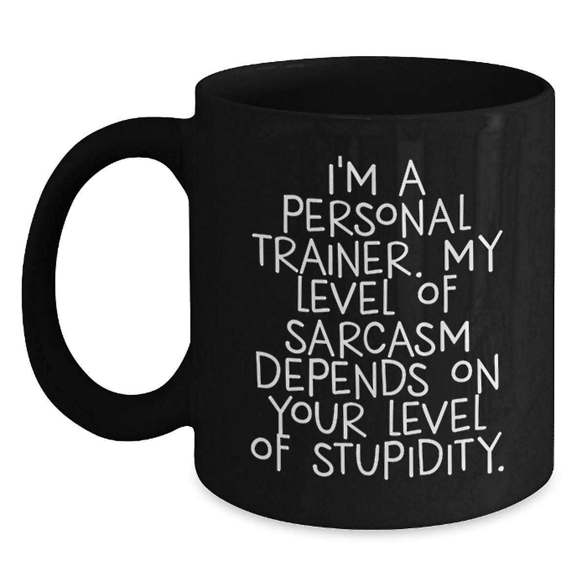 Funny Personal Trainer Gifts from Friends for Birthday - I'm A Personal Trainer. My Level Of Sarcasm Depends On Your Level Of Stupidity. Black Coffee Mug - Main