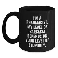 Load image into Gallery viewer, Sassy Pharmacist Gifts from Friends for Birthday Black Coffee Mug, &#39;I&#39;m a Pharmacist, My Level of Sarcasm Depends on Your Level of Stupidity.&#39; - Main
