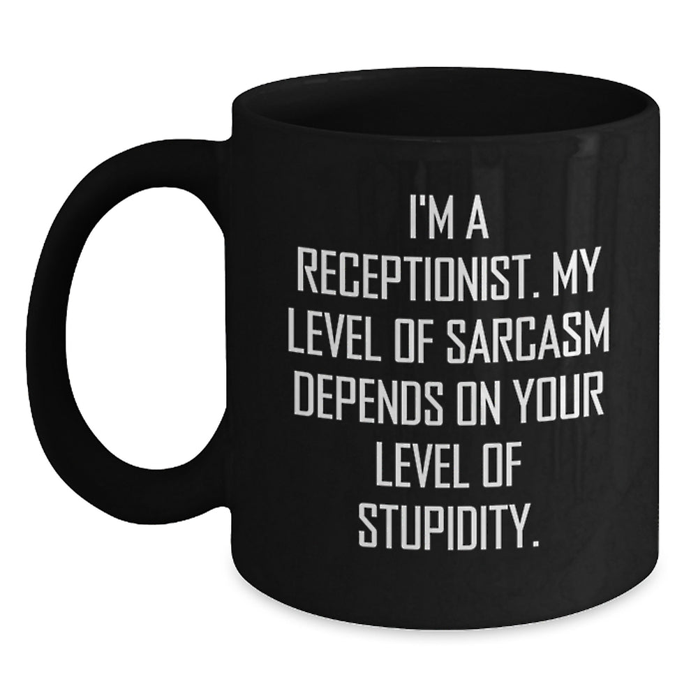 Funny Receptionist Gifts from Men Women Friends Coworkers Christmas Unique Mug I'm A Receptionist My Level Of Sarcasm Depends On Your Level Of Stupidity - Main