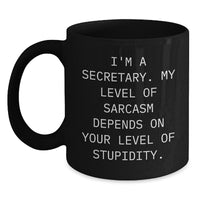 Load image into Gallery viewer, Funny Secretary Gifts from Friends, Coworkers, or Family - Graduation Unique Gifts for Her - &#39;I&#39;m A Secretary. My Level Of Sarcasm Depends On Your Level Of Stupidity.&#39; Quote on Black Coffee Mug - Main
