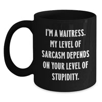 Load image into Gallery viewer, Funny Waitress Gifts: &#39;I&#39;m A Waitress. My Level Of Sarcasm Depends On Your Level Of Stupidity.&#39; Black Coffee Mug for Waitress, Birthday Unique Gifts from Friends to Waitress, 11oz or 15oz - Main

