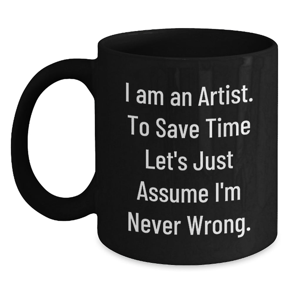 Funny Artist Gifts for Him from Friends and Family - Black Coffee Mug with I'm Never Wrong Quote - Christmas Unique Mugs - Main