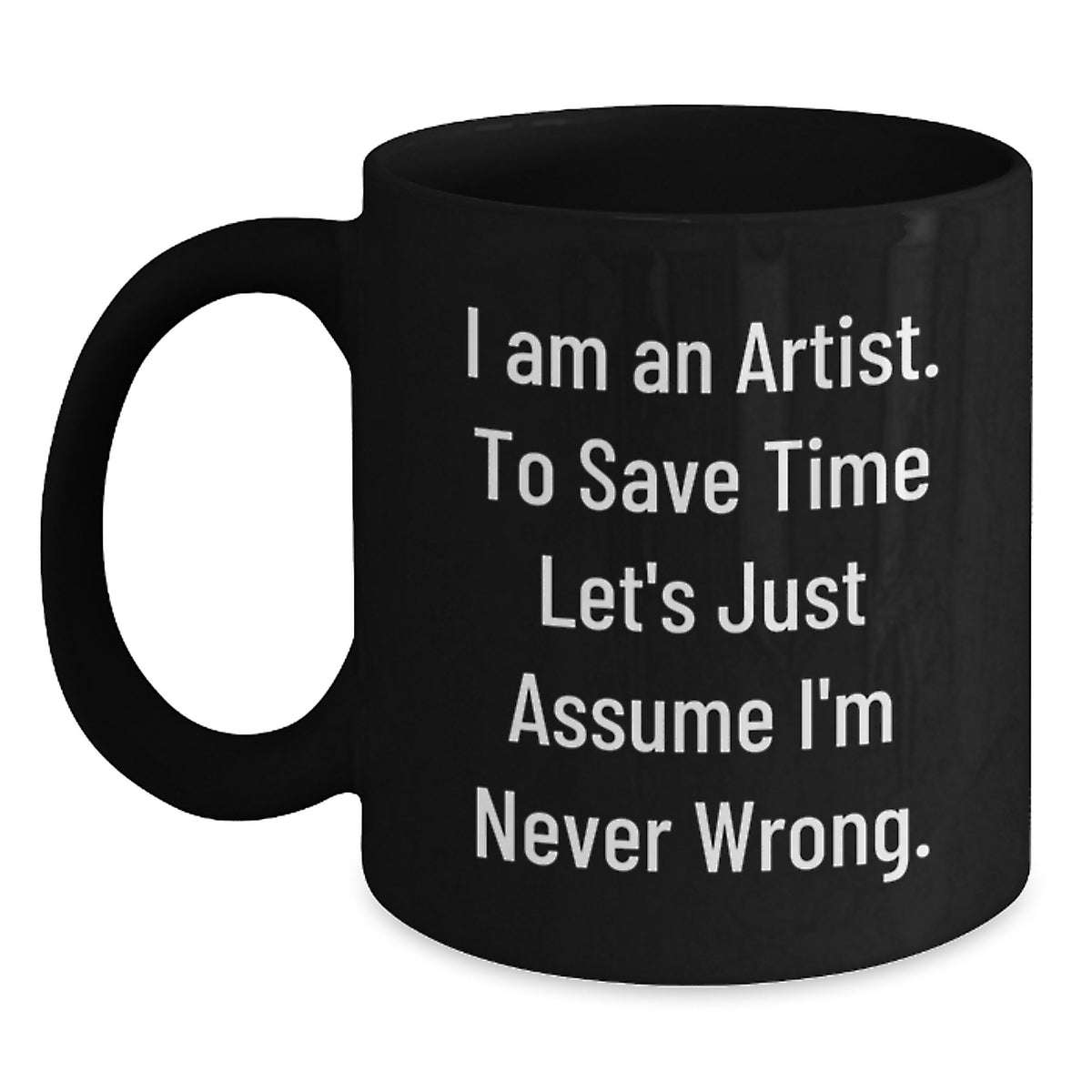Funny Artist Gifts for Him from Friends and Family - Black Coffee Mug with I'm Never Wrong Quote - Christmas Unique Mugs - Main