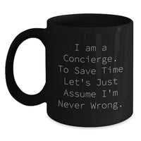 Load image into Gallery viewer, Funny Concierge Gifts for Men from Friends - I Am A Concierge. To Save Time Let&#39;s Just Assume I&#39;m Never Wrong. Black Coffee Mug, Christmas Unique Gifts - Main
