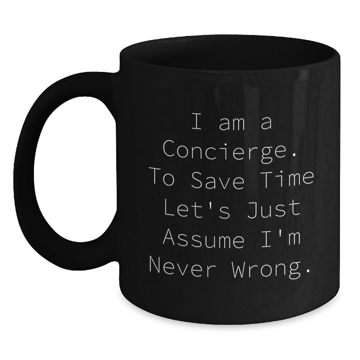 Funny Concierge Gifts for Men from Friends - I Am A Concierge. To Save Time Let's Just Assume I'm Never Wrong. Black Coffee Mug, Christmas Unique Gifts - Main