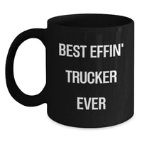 Load image into Gallery viewer, Funny Trucker Gifts for Birthday - Best Effin&#39; Trucker Ever Quote on Black Coffee Mug, Gifts from Family to Men, Unique Birthday Unique Gifts for Trucker Friends - Main

