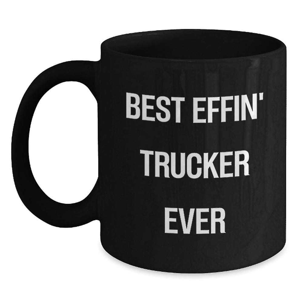Funny Trucker Gifts for Birthday - Best Effin' Trucker Ever Quote on Black Coffee Mug, Gifts from Family to Men, Unique Birthday Unique Gifts for Trucker Friends - Main