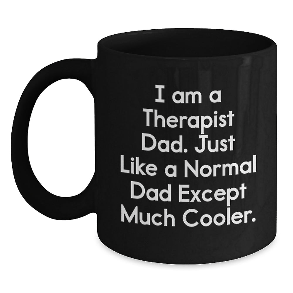 Gifts for Therapist Dad, Unique Black Coffee Mug, Funny I Am A Therapist Dad Except Much Cooler Christmas Unique Gift - Main
